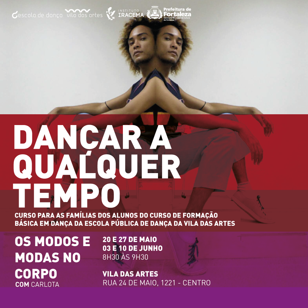 Imagem duplicada da performer Carlota sentada. Texto: Dançar a Qualquer Tempo. Curso para as famílias dos alunos do curso de formação básica da Escola Pública de Dança da Vila das Artes. Os Modos e Modas no Corpo, com Carlota. 20 e 27 de maio, 03 e 10 de junho, das 8h30 às 9h30. Vila das Artes - Rua 24 de Maio, 1221 - Centro.